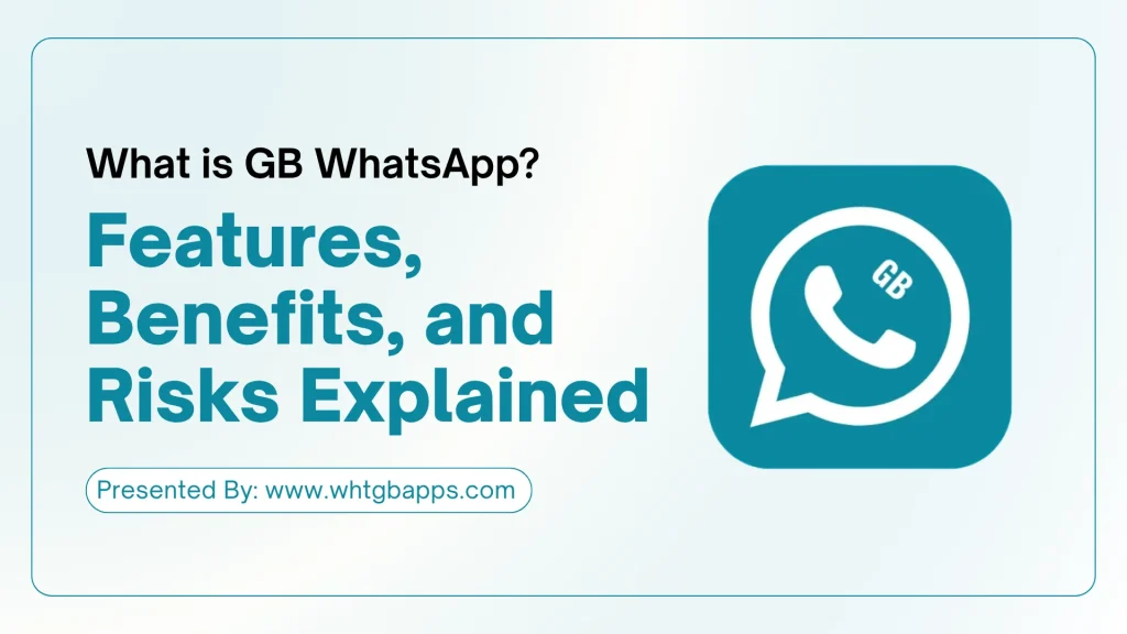 Features, Benefits, and Risks Explained of GB WhatsApp